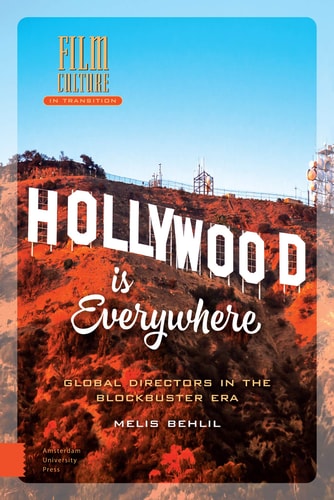 Hollywood Is Everywhere: Global Directors in the Blockbuster Era (Film Culture in Transition)