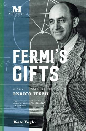 Fermi's Gifts: A Novel Based on the Life of Enrico Fermi