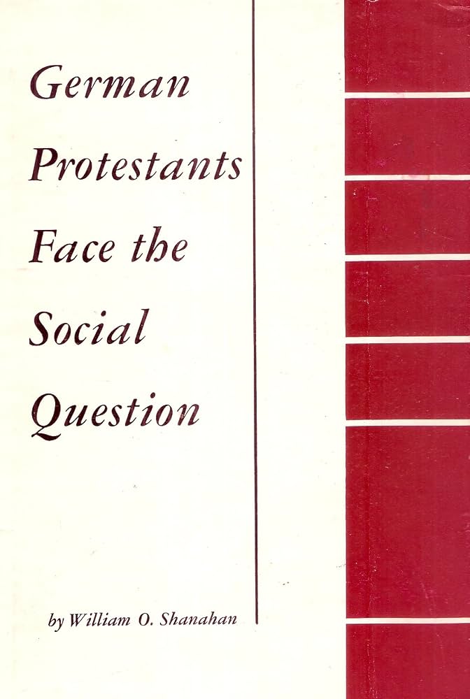 German Protestants Face the Social Question, Vol. 1: The Conservative Phase, 1815-1871