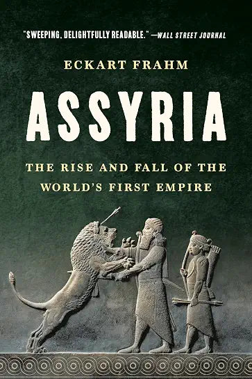 Assyria: The Rise and Fall of the World’s First Empire