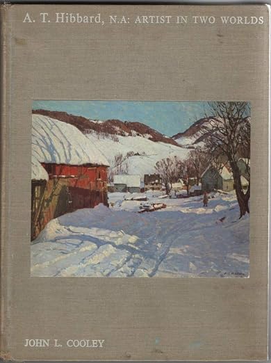 A. T. Hibbard, N.A.: Artist in Two Worlds