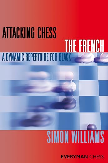 Attacking Chess: The French (Everyman Chess Series)