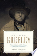 Horace Greeley: Print, Politics, and the Failure of American Nationhood cover