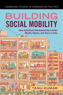 Building Social Mobility: How Subsidized Homeownership Creates Wealth, Dignity, and Voice in India (Cambridge Studies in Comparative Politics) cover