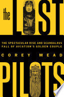 The Lost Pilots: The Spectacular Rise and Scandalous Fall of Aviation's Golden Couple cover