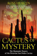 Cactus of Mystery: The Shamanic Powers of the Peruvian San Pedro Cactus cover