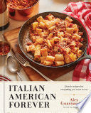 Italian American Forever: Classic Recipes for Everything You Want to Eat: A Cookbook cover