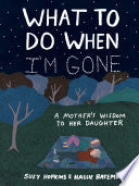 What to Do When I'm Gone: A Mother's Wisdom to Her Daughter cover