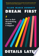 Dream First, Details Later: How to Quit Overthinking & Make It Happen! cover