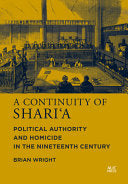 A Continuity of Shari‘a: Political Authority and Homicide in the Nineteenth Century cover