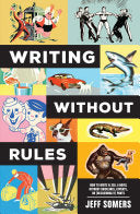 Writing Without Rules: How to Write & Sell a Novel Without Guidelines, Experts, or (Occasionally) Pants cover