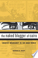 The Naked Blogger of Cairo: Creative Insurgency in the Arab World cover