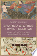 Shared Stories, Rival Tellings: Early Encounters of Jews, Christians, and Muslims cover