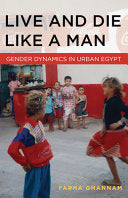 Live and Die Like a Man: Gender Dynamics in Urban Egypt cover