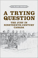 A Trying Question: The Jury in Nineteenth-Century Canada (Osgoode Society for Canadian Legal History) cover