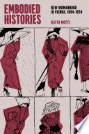 Embodied Histories: New Womanhood in Vienna, 1894–1934 cover