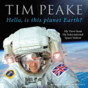 Hello, is this planet Earth?: My View from the International Space Station (Official Tim Peake Book) cover