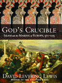 God's Crucible: Islam and the Making of Europe, 570-1215 cover
