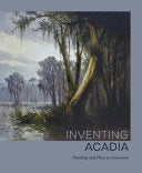 Inventing Acadia: Painting and Place in Louisiana cover
