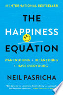 The Happiness Equation: Want Nothing + Do Anything=Have Everything cover
