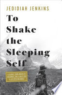 To Shake the Sleeping Self: A Journey from Oregon to Patagonia, and a Quest for a Life with No Regret cover