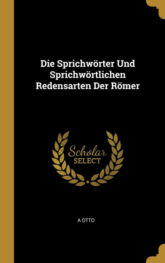 Die Sprichwörter Und Sprichwörtlichen Redensarten Der Römer (German Edition)