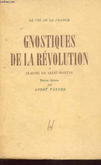Gnostiques de la Révolution. Claude de Saint-Martin et Fabre d'Olivet. Textes Choisis [French edition]