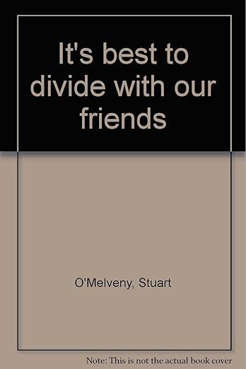 It's best to divide with our friends