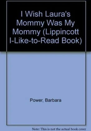 I Wish Laura's Mommy Was My Mommy (Lippincott I-Like-To-Read Book)