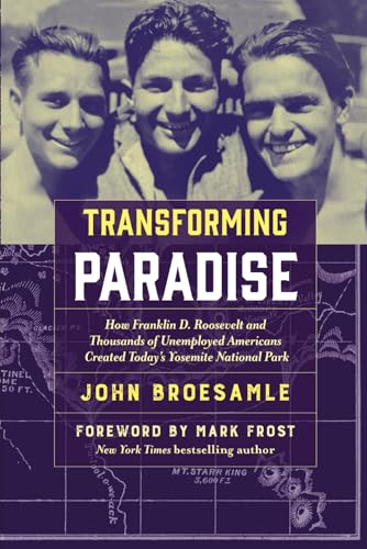 Transforming Paradise: How Franklin D. Roosevelt and Thousands of Unemployed Americans Created Today's Yosemite National Park