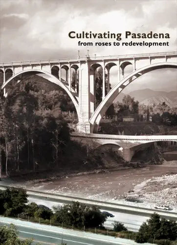 Cultivating Pasadena From Roses To Redevelopment