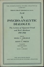 A Psycho-Analytic Dialogue: The Letters of Sigmund Freud and Karl Abraham. The International Psyco-Analytical Library No. 68
