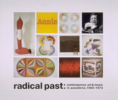 Radical Past - Contemporary Art & Music in Pasadena, 1960-1974