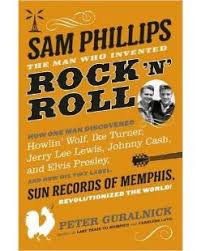 Sam Phillips: The Man Who Invented Rock 'n' Roll