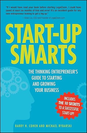 Start-Up Smarts: The Thinking Entrepreneur's Guide to Starting and Growing Your Business