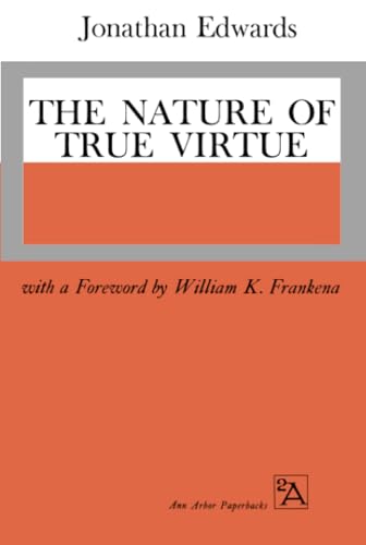The Nature of True Virtue: Together With Edwards' Personal Narrative