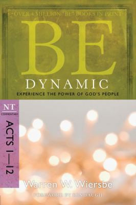 Be Dynamic (Acts 1-12): Experience the Power of God's People (The BE Series Commentary) cover