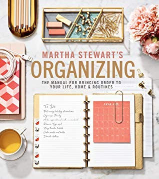 Martha Stewart's Organizing: The Manual for Bringing Order to Your Life, Home & Routines – Practical Room-by-Room Strategies, Seasonal Projects, and Decluttering Solutions cover