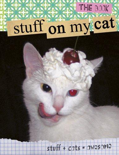 Stuff on My Cat: The Book cover