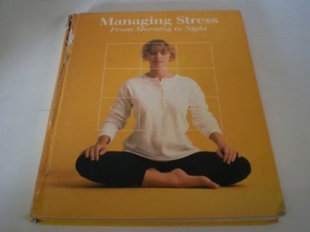 Managing Stress: From Morning to Night (Time-Life Book Series) cover