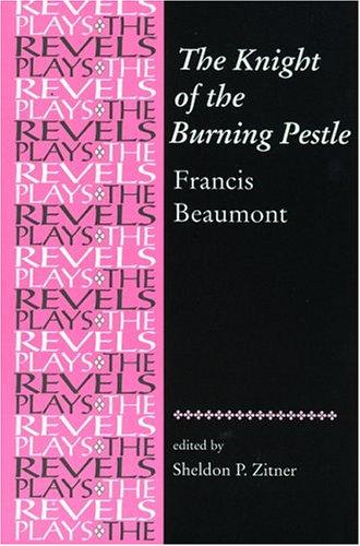 The Knight of the Burning Pestle: Francis Beaumont (The Revels Plays) cover