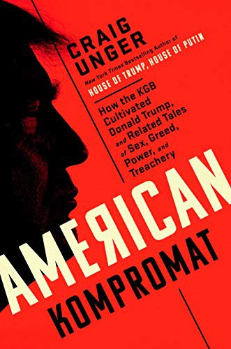 American Kompromat: How the KGB Cultivated Donald Trump, and Related Tales of Sex, Greed, Power, and Treachery cover