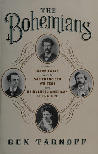 The Bohemians: Mark Twain and the San Francisco Writers Who Reinvented American Literature cover