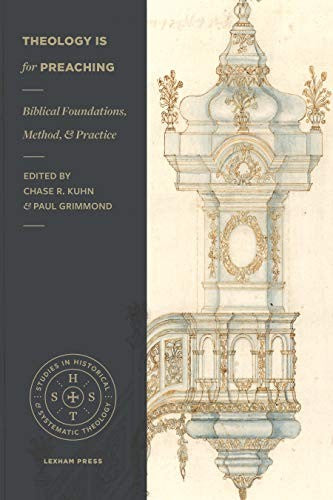 Theology Is for Preaching: Biblical Foundations, Method, and Practice (Studies in Historical and Systematic Theology) cover