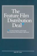 The Feature Film Distribution Deal: A Critical Analysis of the Single Most Important Film Industry Agreement cover