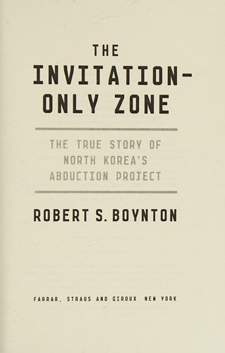 The Invitation-Only Zone: The True Story of North Korea's Abduction Project cover
