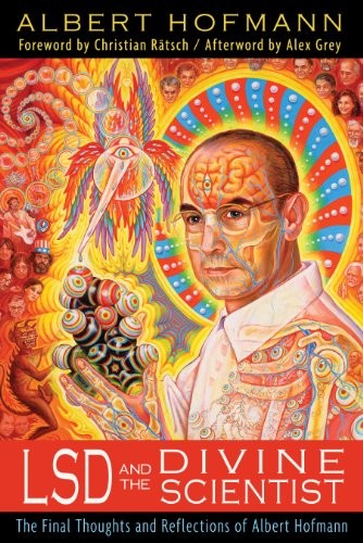 LSD and the Divine Scientist: The Final Thoughts and Reflections of Albert Hofmann cover