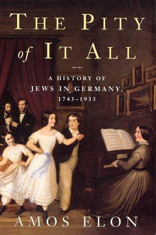 The Pity of It All: A History of the Jews in Germany, 1743-1933 cover