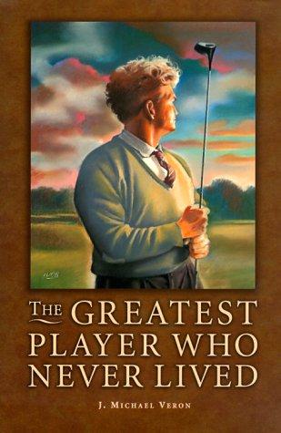 The Greatest Player Who Never Lived: A Golf Story cover