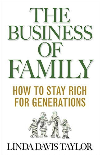 The Business of Family: How to Stay Rich for Generations cover